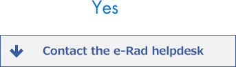 Yes: Contact the e-Rad helpdesk
